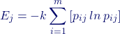 \[ E_j= -k\sum_{i=1}^{m}{[p_{ij}\:ln \: p_{ij}]} \]