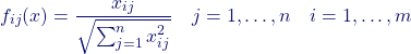\[ f_{ij}(x) = \frac{x_{ij}}{\sqrt{\sum_{j=1}^{n}{x_{ij}^2}}} \quad j=1,\dots,n \quad i=1,\dots,m \]